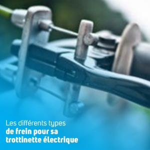 Les différents types de frein de trottinettes électriques