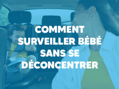 Sécurité routière : comment surveiller bébé en voiture sans se déconcentrer